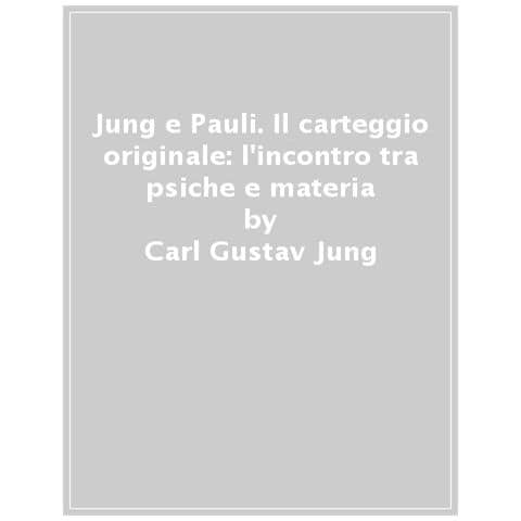 Carl Gustav Jung - Jung e Pauli. Il carteggio originale: l'incontro tra psiche e materia - Foto 1