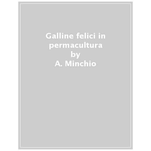 Andrea Minchio, Pietro Venezia - Galline Felici In Permacultura. Con Pollai, Aie E Pascoli Rispettosi Dei Loro Bisogni. Per Allevamenti Familiari E Professionali - Foto 1