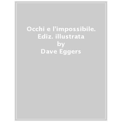 Dave Eggers - Occhi E L'impossibile. Ediz. Illustrata - Foto 1