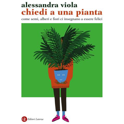 Alessandra Viola - Chiedi a una pianta. Come semi, alberi e fiori ci insegnano a essere felici - Foto 1