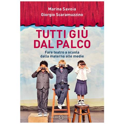 Marina Savoia - Tutti giù dal palco. Fare teatro a scuola dalla materna alle medie - Foto 1