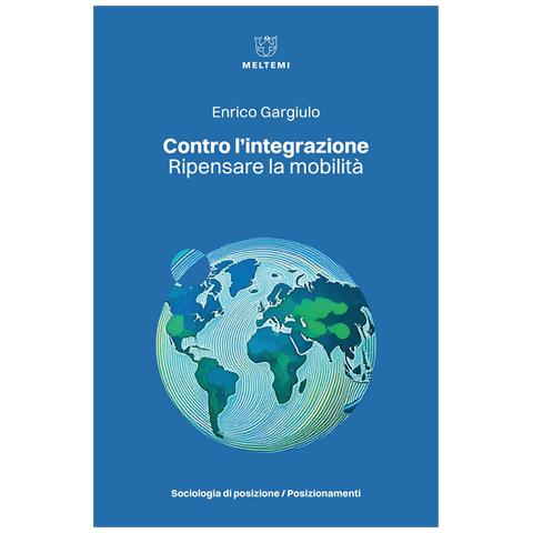 Enrico Gargiulo - Contro l'integrazione. Ripensare la mobilità - Foto 1