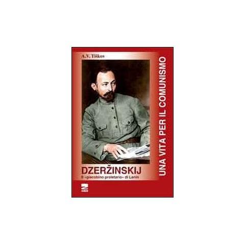 A. V. Tiskov - Dzerzinskij «il giacobino proletario di Lenin». Una vita per il comunismo - Foto 1