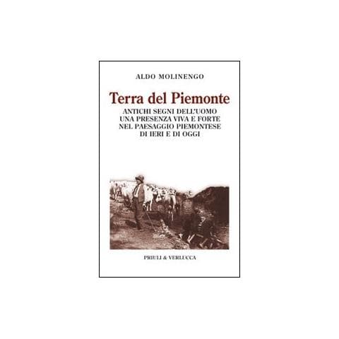 Aldo Molinengo - Terra del Piemonte. Antichi segni dell'uomo, una presenza viva e forte nel paessaggio piemontese di ieri e di oggi - Foto 2