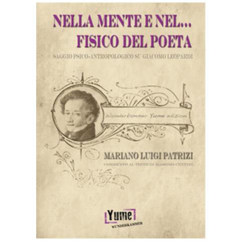 Mariano Luigi Patrizi - Nella mente e nel... fisico del poeta. Saggio psico-antropologico su Giacomo Leopardi - Foto 1