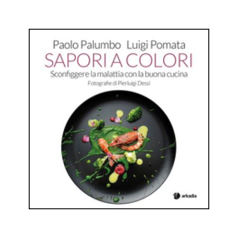 Luigi Pomata, Paolo Palumbo - Sapori A Colori. Ediz. Illustrata - Foto 1