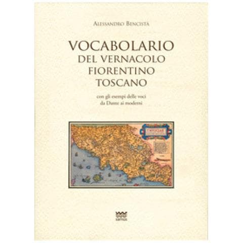 Alessandro Vencistà - Vocabolario Del Vernacolo Fiorentino-toscano Con Gli Esempi Delle Voci Da Dante Ai Moderni - Foto 1