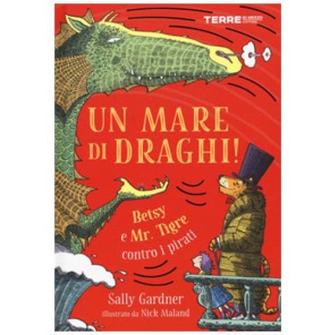 Sally Gardner - Un Mare Di Draghi! Betsy E Mr. Tigre Contro I Pirati - Foto 1
