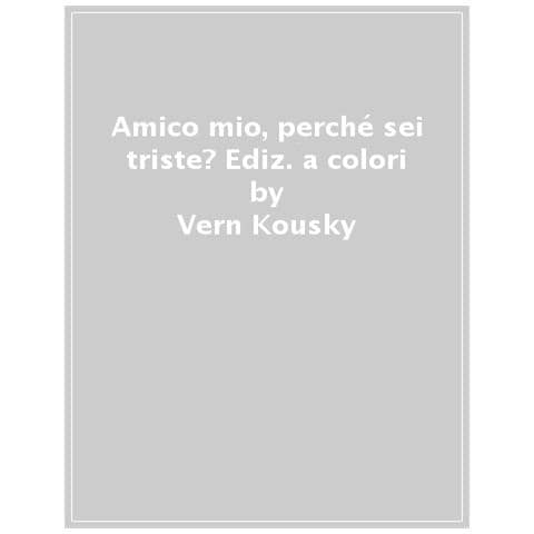 Vern Kousky - Amico Mio, Perché Sei Triste? Ediz. A Colori - Foto 1