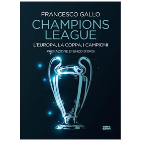 Francesco Gallo - Champions League. L'europa, La Coppa, I Campioni - Foto 1