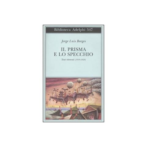 Jorge L. Borges - Il prisma e lo specchio. Testi ritrovati (1919-1929) - Foto 1
