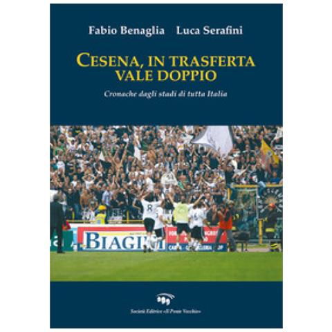 Fabio Benaglia - Cesena, in trasferta vale doppio. Cronache dagli stadi di tutta Italia - Foto 1