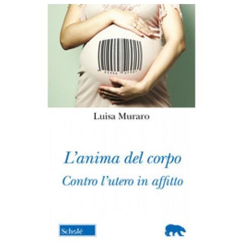 Luisa Muraro - L'anima Del Corpo. Contro L'utero In Affitto - Foto 1
