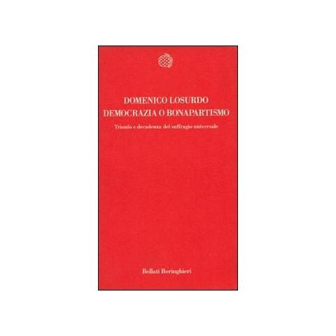 Domenico Losurdo - Democrazia o bonapartismo. Trionfo e decadenza del suffragio universale - Foto 1