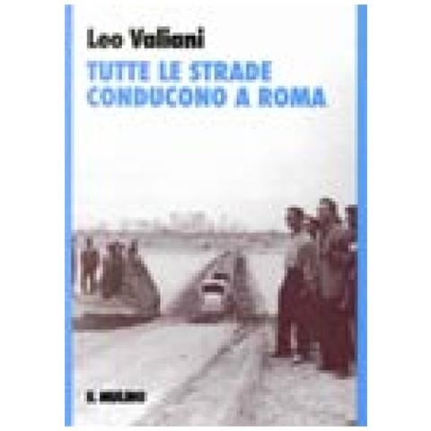 Leo Valiani - Tutte le strade conducono a Roma - Foto 1