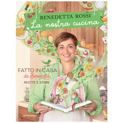 Benedetta Rossi - La Nostra Cucina. Fatto In Casa Da Benedetta. Ricette E Storie. Ediz. Illustrata - Foto 1