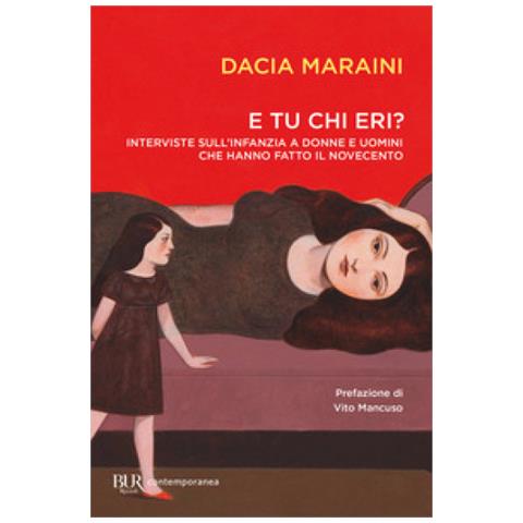 Dacia Maraini - E Tu Chi Eri? Interviste Sull'infanzia A Donne E Uomini Che Hanno Fatto Il Novecento - Foto 1