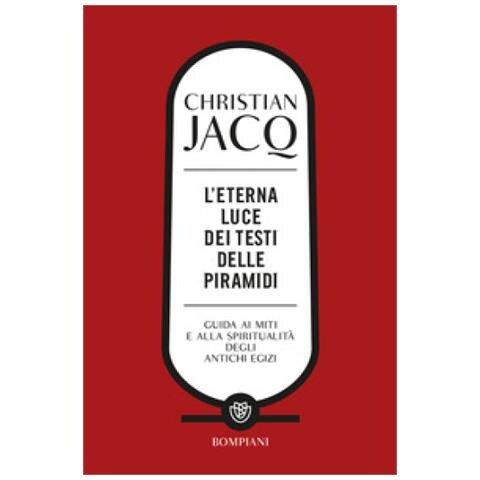 Christian Jacq - L'eterna Luce Dei Testi Delle Piramidi. Guida Ai Miti E Alla Spiritualità Degli Antichi Egizi - Foto 1