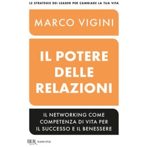 Marco Vigini - Il Potere Delle Relazioni. Il Networking Come Competenza Di Vita Per Il Successo E Il Benessere - Foto 1