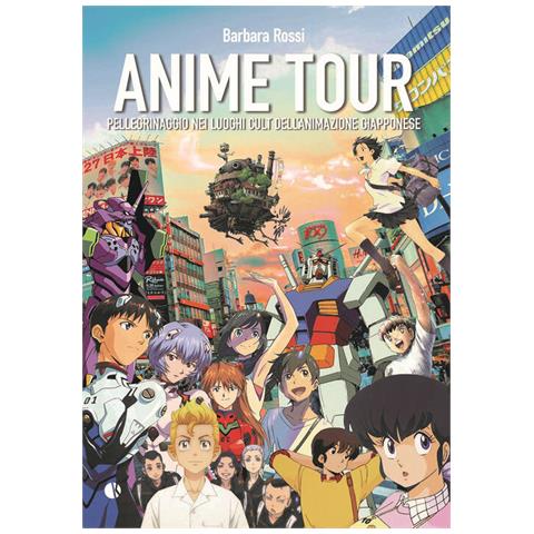 Barbara Rossi - Anime tour. Pellegrinaggio nei luoghi cult dell’animazione giapponese. Vol. 2 - Foto 1