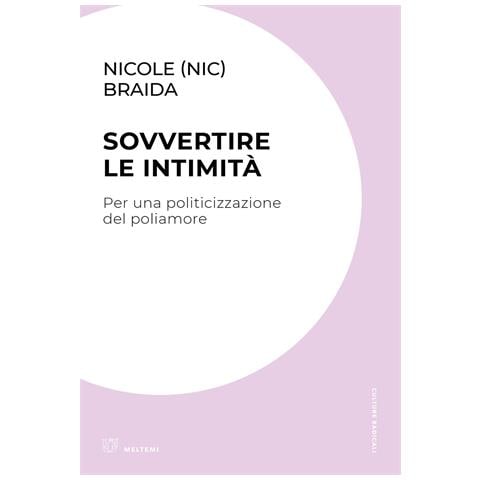 Nicole (Nic) Braida - Sovvertire le intimità. Per una politicizzazione del poliamore - Foto 1
