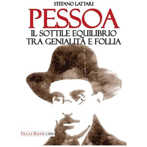 Stefano Lattari - Pessoa. Il sottile equilibrio tra genialità e follia - Foto 1