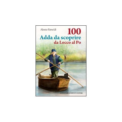 Alessio Rimoldi - 100 Adda da scoprire da Lecco al Po - Foto 1