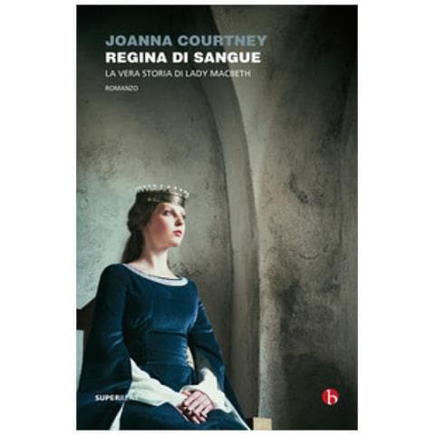 Joanna Courtney - Regina Di Sangue. La Vera Storia Di Lady Macbeth - Foto 1