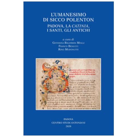 Giovanna Baldissin Molli - L'umanesimo di Sicco Polenton. Padova, la «Catinia», i santi, gli antichi. Atti delle Giornate internazionali di studio - Foto 1