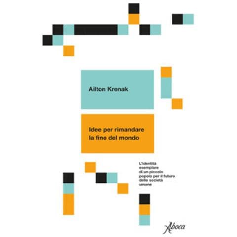 Ailton Krenak - Idee Per Rimandare La Fine Del Mondo. L'identità Esemplare Di Un Piccolo Popolo Per Il Futuro Delle Società Umane - Foto 1