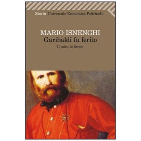 Mario Isnenghi - Garibaldi Fu Ferito. Il Mito, Le Favole - Foto 2