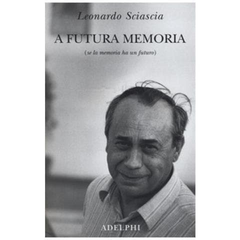 Leonardo Sciascia - A Futura Memoria (se La Memoria Ha Un Futuro) - Foto 1
