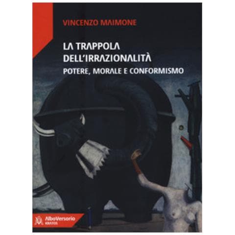 Vincenzo Maimone - La Trappola Dell'irrazionalità. Potere, Morale E Conformismo - Foto 1