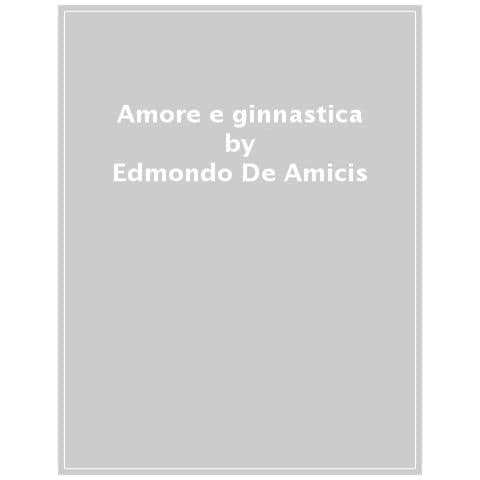 Edmondo De Amicis - Amore E Ginnastica - Foto 1