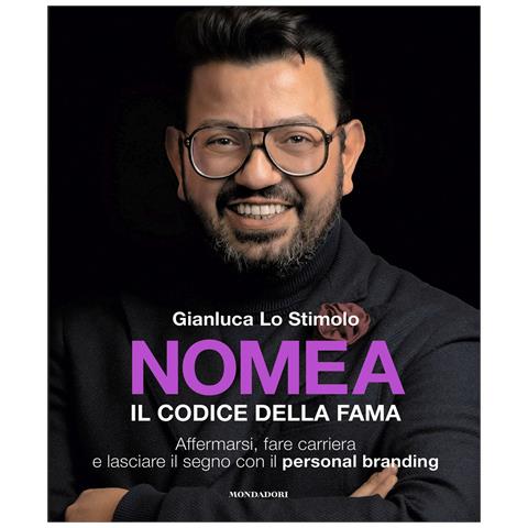 Gianluca Lo Stimolo - Nomea. Il codice della fama. Affermarsi, fare carriera e lasciare il segno con il personal branding - Foto 1