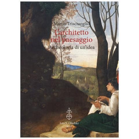 Marco Trisciuoglio - L'architetto Nel Paesaggio. Archeologia Di Un'idea - Foto 1