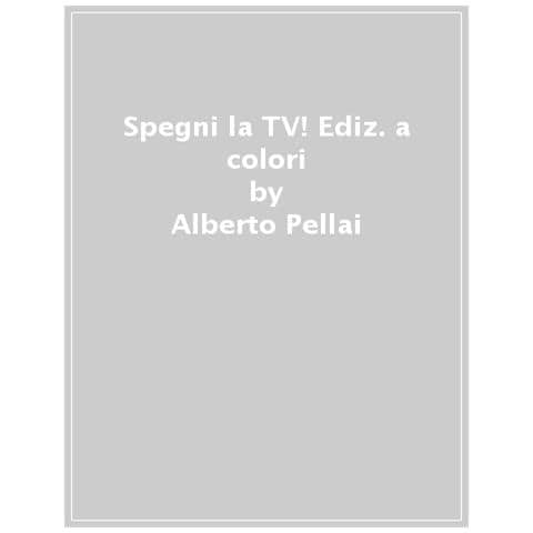 Alberto Pellai - Spegni la TV! Ediz. a colori - Foto 1