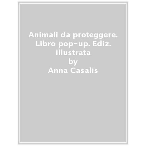 Anna Casalis - Animali Da Proteggere. Il Libro Pop-up. Ediz. A Colori - Foto 1
