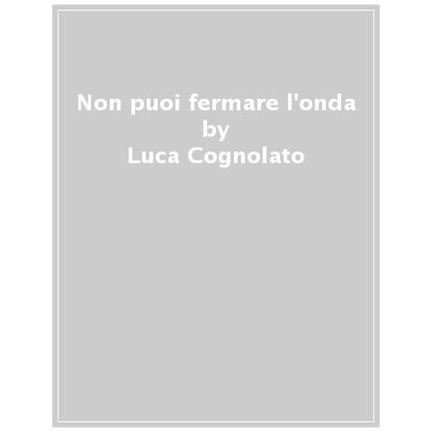 Luca Cognolato - Non puoi fermare l'onda - Foto 1