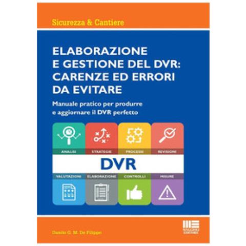 Danilo G.m. De Filippo - Elaborazione E Gestione Del Dvr: Carenze Ed Errori Da Evitare. Manuale Pratico Per Produrre E Aggiornare Il Dvr Perfetto - Foto 1