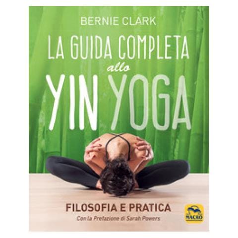 Bernie Clark - La Guida Completa Allo Yin Yoga. Filosofia E Pratica - Foto 1