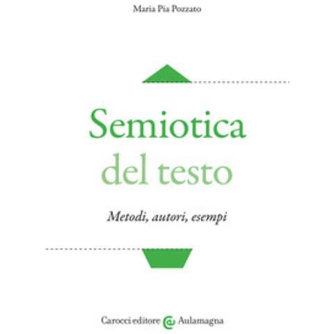 Maria Pia Pozzato - Semiotica Del Testo. Metodi, Autori, Esempi - Foto 1