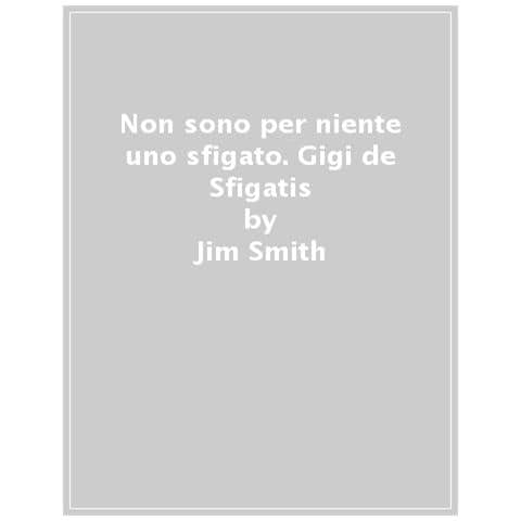 Jim Smith - Non Sono Per Niente Uno Sfigato. Gigi De Sfigatis - Foto 1