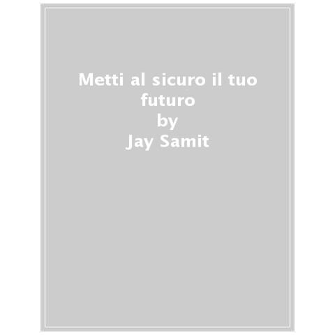 Jay Samit - Metti Al Sicuro Il Tuo Futuro. Dodici Verità Per Prendere Il Controllo Del Tuo Destino Lavorativo - Foto 1