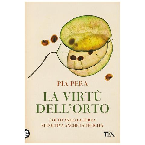 Pia Pera - La Virtù Dell'orto. Coltivando La Terra Si Coltiva Anche La Felicità - Foto 2