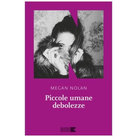 Megan Nolan - Piccole Umane Debolezze - Foto 1
