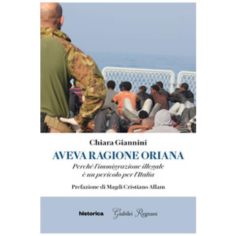 Chiara Giannini - Aveva Ragione Oriana. Perché L'immigrazione Illegale È Un Pericolo Per L'italia - Foto 1