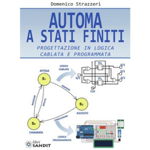 Domenico Strazzeri - Automa A Stati Finiti. Progettazione In Logica Cablata E Programmata - Foto 1