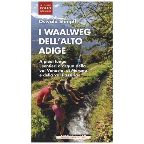 Oswald Stimpfl - I waalweg dell'Alto Adige. A piedi lungo i sentieri d'acqua della val Venosta, di Merano e della val Passiria - Foto 1