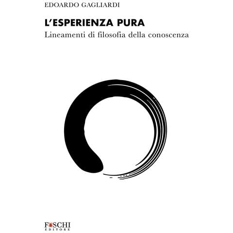 Edoardo Gagliardi - L'esperienza pura. Lineamenti di filosofia della conoscenza - Foto 1